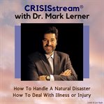 Crisisstream with dr. mark lerner: how to handle a natural disaster, how to deal with illness or cover image cdn