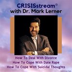 Crisisstream with dr. mark lerner: how to deal with divorce, how to cope with date rape, how to c cover image cdn