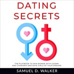 Dating secrets. The playbook to win women with charm and charisma and date girls of your dreams cover image cdn
