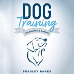 Dog training for beginners & dummies: raise your pet with confidence cover image cdn
