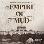 Empire of mud. The Secret History of Washington, DC cover image cdn