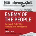 Enemy of the people. The Munich Post and the Journalists Who Opposed Hitler cover image cdn