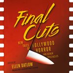 Final cuts. New Tales of Hollywood Horror and Other Spectacles cover image cdn