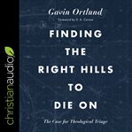 Finding the right hills to die on. The Case for Theological Triage cover image cdn