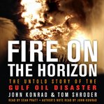 Fire on the horizon : the untold story of the explosion aboard the Deepwater Horizon cover image cdn