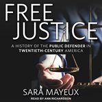 Free justice. A History of the Public Defender in Twentieth-Century America cover image cdn