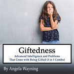Giftedness: advanced intelligence and problems that come with being gifted (3 in 1 combo) cover image cdn