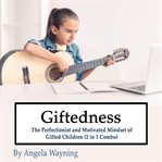 Giftedness: the perfectionist and motivated mindset of gifted children (2 in 1 combo) cover image cdn