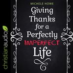 Giving thanks for a perfectly imperfect life cover image cdn