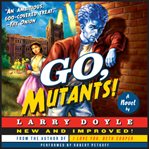 Go, Mutants! : a novel cover image cdn