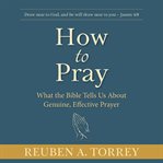 How to pray: what the bible tells us about genuine, effective prayer cover image cdn