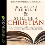 How to read the bible and still be a christian. Struggling with Divine Violence from Genesis Through Revelation cover image cdn