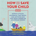 How to save your child from ostrich attacks, accidental time travel, and anything else that might cover image cdn