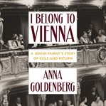 I belong to vienna: a jewish family's story of exile and return cover image cdn