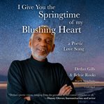 I give you the springtime of my blushing heart. A Poetic Love Song cover image cdn