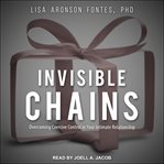 Invisible chains. Overcoming Coercive Control in Your Intimate Relationship cover image cdn
