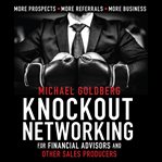 Knock out networking for financial advisors and other sales producers cover image cdn