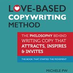 Love-based copywriting method: the philosophy behind writing copy that attracts, inspires and inv cover image cdn