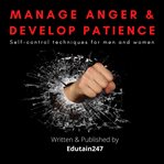 Manage anger and develop patience : self control techniques for men and women cover image cdn