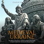 Medieval ukraine: the history of the region and the civilizations that fought to control it befor cover image cdn
