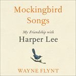 Mockingbird songs : my friendship with Harper Lee cover image cdn