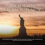 Modern democracy: the history and legacy of the world's democratic institutions since the america cover image cdn