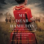 My dear Hamilton : a novel of Eliza Schuyler Hamilton cover image cdn