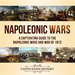 Napoleonic wars: a captivating guide to the napoleonic wars and war of 1812 cover image cdn