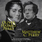 Oliver hazard perry and matthew c. perry: the lives and careers of the brothers who became legend cover image cdn