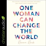 One woman can change the world. Reclaiming Your God-Designed Influence and Impact Right Where You Are cover image cdn