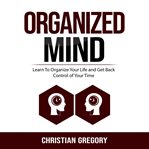 Organized mind: learn to organize your life and get back control of your time cover image cdn