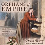 Orphans of empire. The Fate of London's Foundlings cover image cdn