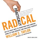 Practically radical : [not-so-crazy ways to transform your company, shake up your industry, and challenge yourself] cover image cdn
