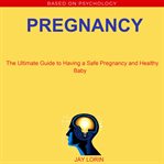 Pregnancy:  the ultimate guide to having a safe pregnancy and healthy baby cover image cdn