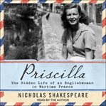 Priscilla. The Hidden Life of an Englishwoman in Wartime France cover image cdn