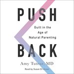 Push back : guilt in the age of natural parenting cover image cdn