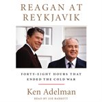 Reagan at Reykjavik : forty-eight hours that ended the Cold War cover image cdn