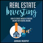 Real estate investing: how to create wealth & passive income with rental income cover image cdn