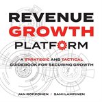 Revenue growth platform. A strategic and tactical guidebook for securing growth cover image cdn