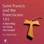 Saint francis and the franciscans 101: a new way of living the gospel cover image cdn