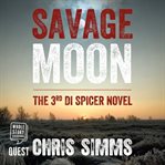Savage moon. DI Spicer Series, Book 3 cover image cdn