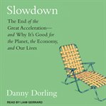 Slowdown. The End of the Great Acceleration-and Why It's Good for the Planet, the Economy, and Our Lives cover image cdn