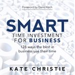 Smart time investment for business - 128 ways the best in business use their time cover image cdn