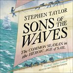 Sons of the waves. The Common Seaman in the Heroic Age of Sail cover image cdn