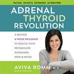 The adrenal thyroid revolution : a proven 4-week program to rescue your metabolism, hormones, mind & mood cover image cdn