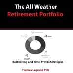 The all weather retirement portfolio: backtesting and time proven strategies cover image cdn