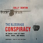 The bluegrass conspiracy. An Inside Story of Power, Greed, Drugs, and Murder cover image cdn