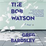The Bob Watson : a novel cover image cdn