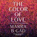 The color of love : a story of a mixed-race Jewish girl cover image cdn