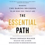 The essential path. Making the Daring Decision to Be Who You Truly Are cover image cdn